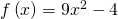 f\left(x\right)=9{x}^{2}-4