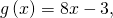 g\left(x\right)=8x-3,