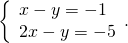 \left\{\begin{array}{c}x-y=-1\hfill \\ 2x-y=-5\hfill \end{array}.
