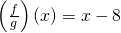 \left(\frac{f}{g}\right)\left(x\right)=x-8