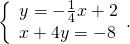 \left\{\begin{array}{c}y=-\frac{1}{4}x+2\hfill \\ x+4y=-8\hfill \end{array}.