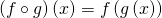 \left(f\circ g\right)\left(x\right)=f\left(g\left(x\right)\right)