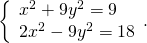 \left\{\begin{array}{c}{x}^{2}+9{y}^{2}=9\hfill \\ 2{x}^{2}-9{y}^{2}=18\hfill \end{array}.