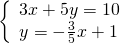 \left\{\begin{array}{c}3x+5y=10\hfill \\ y=-\frac{3}{5}x+1\hfill \end{array}
