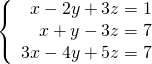 \left\{\begin{array}{c}\hfill x-2y+3z=1\\ \hfill x+y-3z=7\\ \hfill 3x-4y+5z=7\end{array}