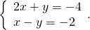 \left\{\begin{array}{c}2x+y=-4\hfill \\ x-y=-2\hfill \end{array}.