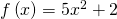 f\left(x\right)=5{x}^{2}+2