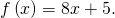 f\left(x\right)=8x+5.