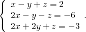 \left\{\begin{array}{c}x-y+z=2\hfill \\ 2x-y-z=-6\hfill \\ 2x+2y+z=-3\hfill \end{array}.