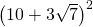 {\left(10+3\sqrt{7}\right)}^{2}