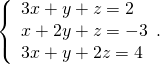 \left\{\begin{array}{c}3x+y+z=2\hfill \\ x+2y+z=-3\hfill \\ 3x+y+2z=4\hfill \end{array}.