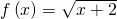 f\left(x\right)=\sqrt{x+2}