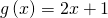 g\left(x\right)=2x+1