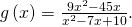 g\left(x\right)=\frac{9{x}^{2}-45x}{{x}^{2}-7x+10}.