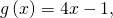 g\left(x\right)=4x-1,