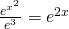 \frac{{e}^{{x}^{2}}}{{e}^{3}}={e}^{2x}