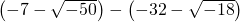 \left(-7-\sqrt{-50}\right)-\left(-32-\sqrt{-18}\right)