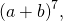 {\left(a+b\right)}^{7},