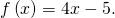 f\left(x\right)=4x-5.