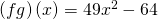 \left(f·g\right)\left(x\right)=49{x}^{2}-64