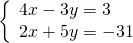 \left\{\begin{array}{c}4x-3y=3\hfill \\ 2x+5y=-31\hfill \end{array}