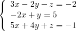 \left\{\begin{array}{c}3x-2y-z=-2\hfill \\ -2x+y=5\hfill \\ 5x+4y+z=-1\hfill \end{array}