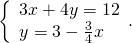\left\{\begin{array}{c}3x+4y=12\hfill \\ y=3-\frac{3}{4}x\hfill \end{array}.