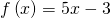 f\left(x\right)=5x-3