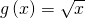 g\left(x\right)=\text{−}\sqrt{x}