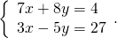 \left\{\begin{array}{c}7x+8y=4\hfill \\ 3x-5y=27\hfill \end{array}.