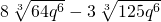 8\phantom{\rule{0.2em}{0ex}}\sqrt[3]{64{q}^{6}}-3\phantom{\rule{0.2em}{0ex}}\sqrt[3]{125{q}^{6}}