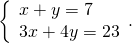 \left\{\begin{array}{l}x+y=7\\ 3x+4y=23\end{array}.