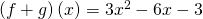 \left(f+g\right)\left(x\right)=3{x}^{2}-6x-3