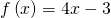 f\left(x\right)=4x-3