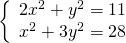 \left\{\begin{array}{c}2{x}^{2}+{y}^{2}=11\hfill \\ {x}^{2}+3{y}^{2}=28\hfill \end{array}