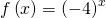 f\left(x\right)={\left(-4\right)}^{x}