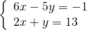 \left\{\begin{array}{c}6x-5y=-1\hfill \\ 2x+y=13\hfill \end{array}
