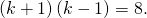 \left(k+1\right)\left(k-1\right)=8.