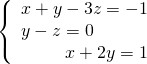 \left\{\begin{array}{c}x+y-3z=-1\hfill \\ y-z=0\hfill \\ \hfill \text{−}x+2y=1\end{array}