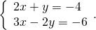 \left\{\begin{array}{c}2x+y=-4\hfill \\ 3x-2y=-6\hfill \end{array}.