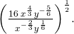 {\left(\frac{16\phantom{\rule{0.2em}{0ex}}{x}^{\frac{4}{3}}{y}^{-\frac{5}{6}}}{{x}^{-\frac{2}{3}}{y}^{\frac{1}{6}}}\right)}^{\frac{1}{2}}.