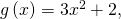 g\left(x\right)=3{x}^{2}+2,