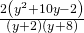 \frac{2\left({y}^{2}+10y-2\right)}{\left(y+2\right)\left(y+8\right)}