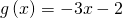 g\left(x\right)=-3x-2