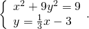 \left\{\begin{array}{c}{x}^{2}+9{y}^{2}=9\hfill \\ y=\frac{1}{3}x-3\hfill \end{array}.