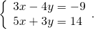\left\{\begin{array}{c}3x-4y=-9\hfill \\ 5x+3y=14\hfill \end{array}.