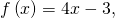f\left(x\right)=4x-3,