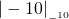 \text{−}|-10|___-10