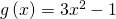 g\left(x\right)=3{x}^{2}-1