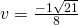 v=\frac{-1±\sqrt{21}}{8}